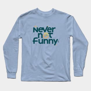 NEVER NOT FUNNY Long Sleeve T-Shirt